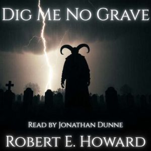 Dig Me No Grave, Robert E. Howard