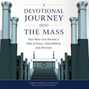 A Devotional Journey into the Mass, Christopher Carstens