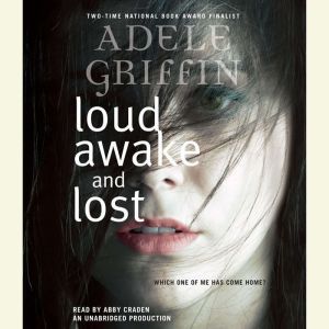 Loud Awake and Lost, Adele Griffin