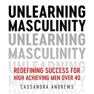 Unlearning Masculinity, Cassandra Andrews