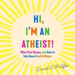 Hi, Im an Atheist!, David G. McAfee