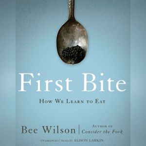 First Bite, Bee Wilson