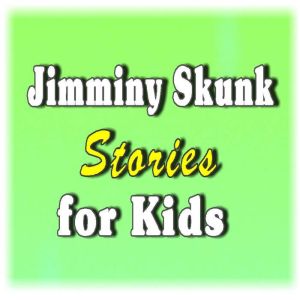 Jimminy Skunk Stories for Kids, Thornton Waldo Burgess