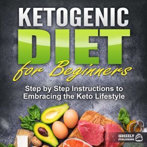 Ketogenic Diet for Beginners Step by..., Grizzly Publishing