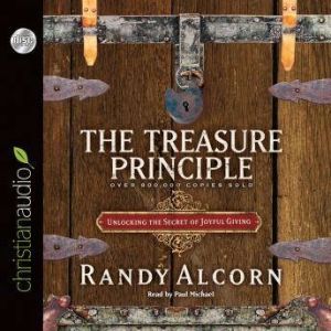 Treasure Principle Unlocking the Secrets of Joyful Giving, Randy Alcorn