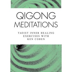 Qigong Meditations, Ken Cohen, MA