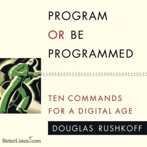 Program or be Programmed, Doug Rushkoff