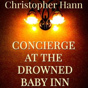 Concierge at the Drowned Baby Inn, Christopher Hann