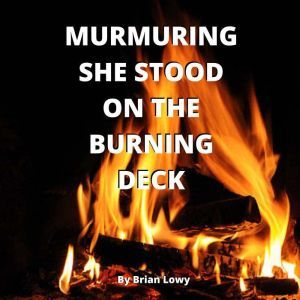 Murmuring She Stood on The Burning De..., Brian Lowry