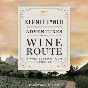Adventures on the Wine Route, Kermit Lynch