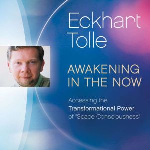 Awakening in the Now, Eckhart Tolle