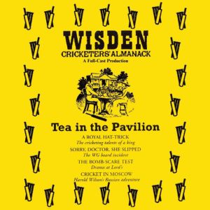 Wisden: Tea in the Pavilion: The Cricketing World of Wisden brought to Life  -  A Full-Cast Production