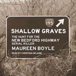 Shallow Graves: The Hunt for the New Bedford Highway Serial Killer