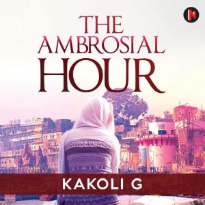 The Ambrosial Hour, Kakoli G