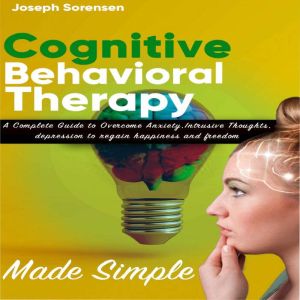 Cognitive Behavioral Therapy Made Sim..., Joseph Sorensen