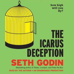 The Icarus Deception: How High Will You Fly?, Seth Godin