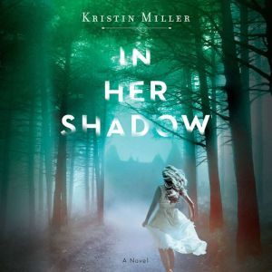 In Her Shadow, Kristin Miller
