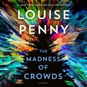 The Madness of Crowds: A Novel, Louise Penny