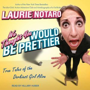 We Thought You Would be Prettier, Laurie Notaro