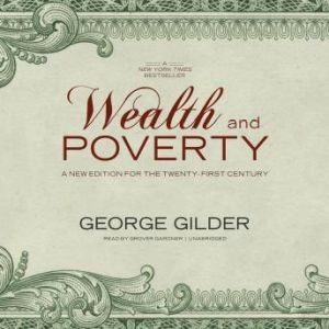 Wealth and Poverty, George F. Gilder Foreword by Steve Forbes