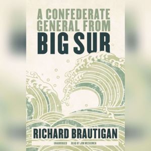 A Confederate General from Big Sur, Richard  Brautigan