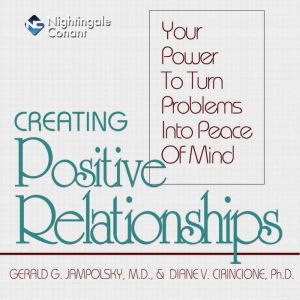 Creating Positive Relationships, Gerald G. Jampolsky