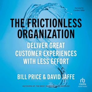 The Frictionless Organization: Deliver Great Customer Experiences with Less Effort