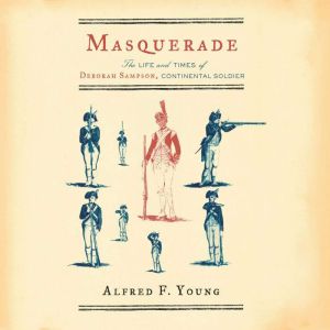 Masquerade: The Life and Times of Deborah Sampson, Continental Soldier