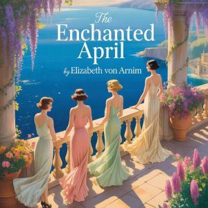 The Enchanted April, Elizabeth Von Arnim