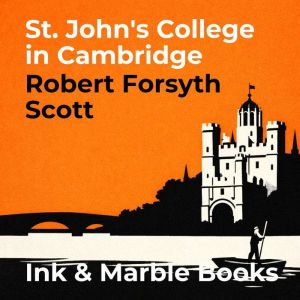 St. Johns College in Cambridge, Robert Forsyth Scott