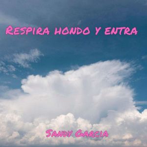 Respira hondo y entra, Sandy Garcia
