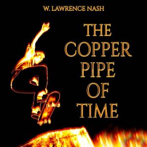 The Copper Pipe of Time, W. Lawrence Nash