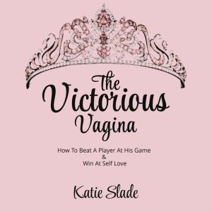 The Victorious Vagina, Katie Slade
