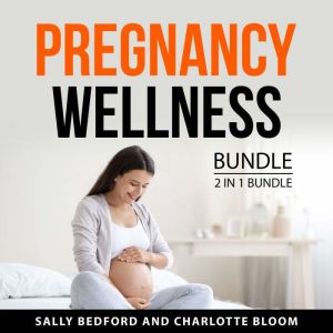 Pregnancy Wellness Bundle, 2 in 1 Bun..., Sally Bedford