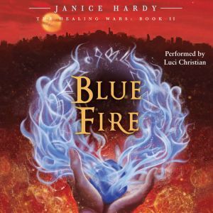 The Healing Wars: Book II: Blue Fire, Janice Hardy