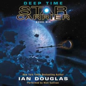 Deep Time: Star Carrier: Book Six, Ian Douglas