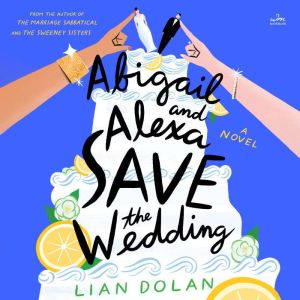 Abigail and Alexa Save the Wedding: A Novel