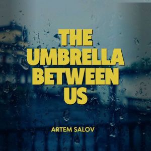 The Umbrella Between Us, Artem Salov