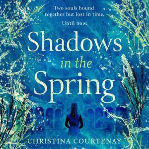 Shadows in the Spring: A brand-new, gripping, time-slip romance, filled with adventure and vivid historical detail!