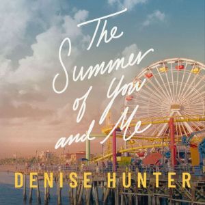 The Summer of You and Me, Denise Hunter