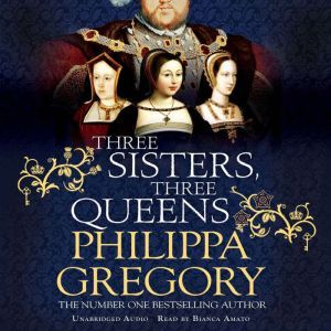 Three Sisters, Three Queens: From the bestselling author of the Fairmile series
