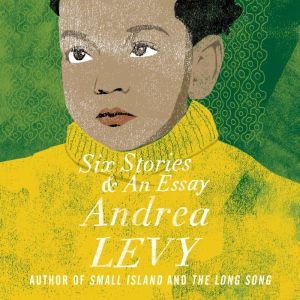 Six Stories and an Essay, Andrea Levy