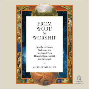 From Word to Worship, Michael Niebauer