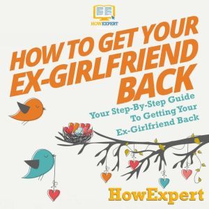How To Get Your ExGirlfriend Back, HowExpert