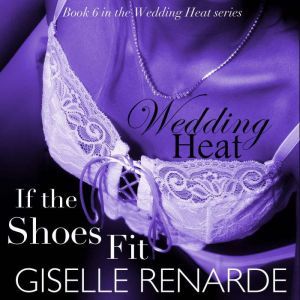 Wedding Heat If the Shoes Fit, Book ..., Giselle Renarde