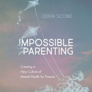 Impossible Parenting, Olivia Scobie
