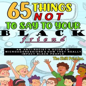 65 Things Not To Say To Your Black Fr..., The Shift Print