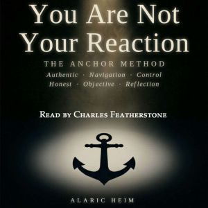 You Are Not Your Reaction The ANCHOR..., Alaric Heim