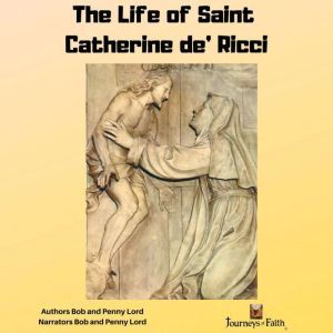 The Life of Saint Catherine de Ricci..., Bob and Penny Lord