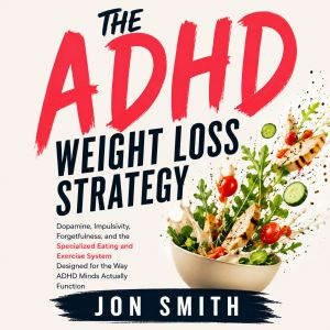 The ADHD Weight Loss Strategy, Jon Smith